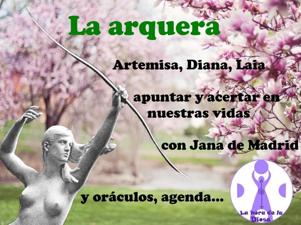 La hora de la Diosa, arquera, Diosa, Asociación, Reclamamos a la Diosa, Conferencia de la Diosa, Madrid, España, Jana de Madrid, Escuela de Misterios de Iberia, deseos, piedras, conseguir